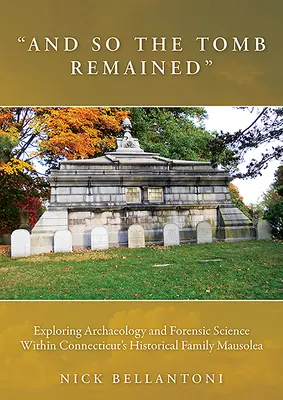 A tak hrobka zůstala: Zkoumání archeologie a forenzní vědy v historických rodinných mauzoleích v Connecticutu - And So the Tomb Remained: Exploring Archaeology and Forensic Science Within Connecticut's Historical Family Mausolea