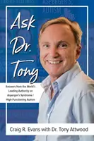 Zeptejte se doktora Tonyho: Odpovědi předního světového odborníka na Aspergerův syndrom/vysokofunkční autismus - Ask Dr. Tony: Answers from the World's Leading Authority on Asperger's Syndrome/High-Functioning Autism