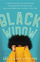 Černá vdova: Smutně-veselá cesta smutkem pro lidi, kteří se obvykle vyhýbají knihám se slovy jako „cesta“ v názvu“ - Black Widow: A Sad-Funny Journey Through Grief for People Who Normally Avoid Books with Words Like journey