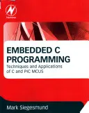 Vestavěné programování v jazyce C: MCUS a PIC: Techniky a aplikace jazyka C a PIC MCUS - Embedded C Programming: Techniques and Applications of C and PIC MCUS