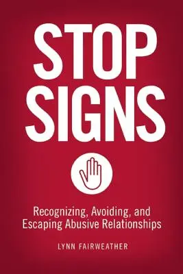 Stopky: Záznamy ze signálních linek: Rozpoznávání, vyhýbání se a únik ze zneužívajících vztahů - Stop Signs: Recognizing, Avoiding, and Escaping Abusive Relationships
