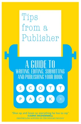 Tipy vydavatele: Průvodce psaním, úpravou, odesláním a vydáním knihy: Příručka vydavatele: Jak napsat, upravit, odeslat a vydat knihu - Tips from a Publisher: A Guide to Writing, Editing, Submitting and Publishing Your Book