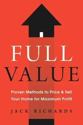 Plná hodnota: Osvědčené metody pro stanovení ceny a prodej domu s maximálním ziskem - Full Value: Proven Methods to Price and Sell Your Home for Maximum Profit