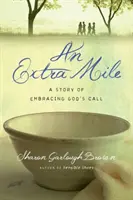 Míle navíc: Příběh o tom, jak přijmout Boží volání: Míla míle: Příběh o přijetí Božího volání - An Extra Mile: A Story of Embracing God's Call