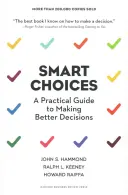 Chytrá volba: Praktický průvodce pro lepší rozhodování - Smart Choices: A Practical Guide to Making Better Decisions