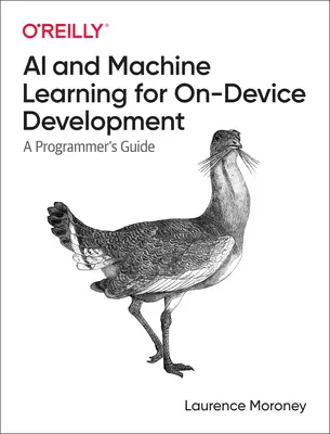 Umělá inteligence a strojové učení pro vývoj v zařízeních: Průvodce programátora - AI and Machine Learning for On-Device Development: A Programmer's Guide