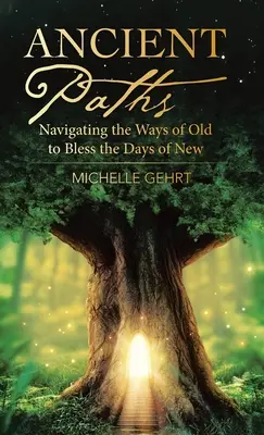 Dávné stezky: Plavba po starých cestách k požehnání dnů nových - Ancient Paths: Navigating the Ways of Old to Bless the Days of New