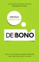 Vážná tvorba: Jak být kreativní pod tlakem a proměnit nápady v činy - Serious Creativity: How to Be Creative Under Pressure and Turn Ideas Into Action