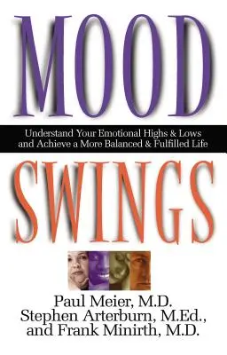 Výkyvy nálad: Pochopte své emoční vzestupy a pády a dosáhněte vyrovnanějšího a naplněnějšího života - Mood Swings: Understand Your Emotional Highs and Lowsand Achieve a More Balanced and Fulfilled Life