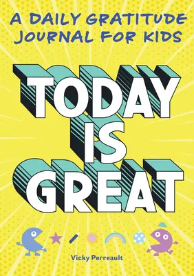 Dnešek je skvělý!: Denní deník vděčnosti pro děti - Today Is Great!: A Daily Gratitude Journal for Kids