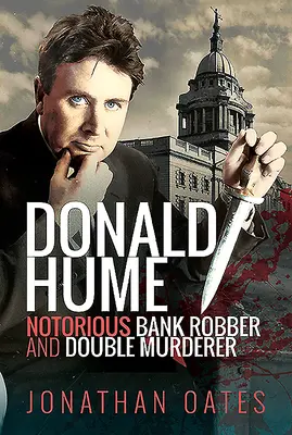 Donald Hume: Hume: známý bankovní lupič a dvojnásobný vrah - Donald Hume: Notorious Bank Robber and Double Murderer
