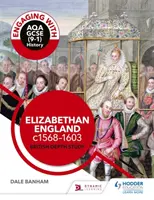 Engaging with AQA GCSE (9-1) History: Alžbětinská Anglie, cca 1568-1603 Britská hloubková studie - Engaging with AQA GCSE (9-1) History: Elizabethan England, c1568-1603 British depth study