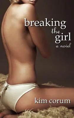 Zlomit dívku: Román o erotice Bdsm (Bdsm Erotica) - Breaking the Girl: A Novel of Bdsm Erotica