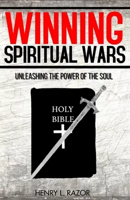 Vítězství v duchovních válkách: Uvolněte sílu duše! - Winning Spiritual Wars: Unleashing the Power of the Soul!