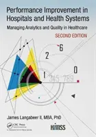 Zlepšování výkonnosti v nemocnicích a zdravotnických systémech: Řízení analytiky a kvality ve zdravotnictví, 2. vydání - Performance Improvement in Hospitals and Health Systems: Managing Analytics and Quality in Healthcare, 2nd Edition