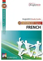 BrightRED Studijní příručka CfE Advanced Higher French - BrightRED Study Guide CfE Advanced Higher French