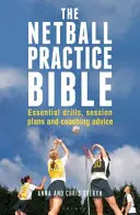 Netball Practice Bible - Základní cvičení, plány tréninků a trenérské rady - Netball Practice Bible - Essential Drills, Session Plans and Coaching Advice