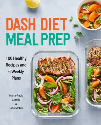 Dash Diet Meal Prep: 100 zdravých receptů a 6 týdenních plánů - Dash Diet Meal Prep: 100 Healthy Recipes and 6 Weekly Plans
