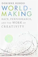 Tvorba světa: Rasa, výkonnost a kreativní práce - Worldmaking: Race, Performance, and the Work of Creativity