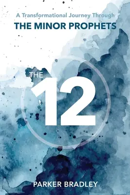 Dvanáctka: Dvanáctka: transformační cesta skrze menší proroky. - The Twelve: A Transformational Journey Through The Minor Prophets