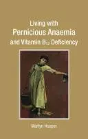Život s perniciózní anémií a nedostatkem vitaminu B12 - Living with Pernicious Anaemia and Vitamin B12 Deficiency