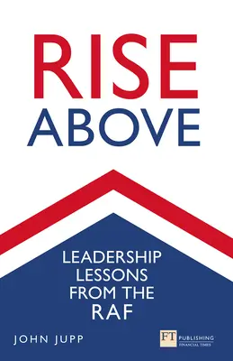 Rise Above: Lekce vůdcovství z RAF - Rise Above: Leadership Lessons from the RAF