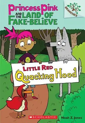Červená kvákající kapuce: Knížka z větví (Princezna Růženka a země falešné víry #2), 2 - Little Red Quacking Hood: A Branches Book (Princess Pink and the Land of Fake-Believe #2), 2