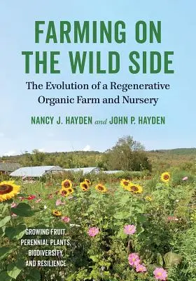 Zemědělství na divoké straně: Vývoj regenerační ekologické farmy a školky na divoké straně světa. - Farming on the Wild Side: The Evolution of a Regenerative Organic Farm and Nursery