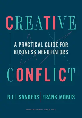 Kreativní konflikt: Praktický průvodce pro obchodní vyjednavače - Creative Conflict: A Practical Guide for Business Negotiators
