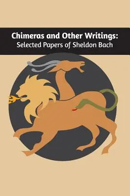 Chiméry a jiné spisy: Vybrané spisy Sheldona Bacha - Chimeras and other writings: Selected Papers of Sheldon Bach
