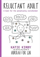 Hurá na džin: Reluctant Adult - Kniha pro věčně zahlcené lidi. - Hurrah for Gin: Reluctant Adult - A book for the perpetually overwhelmed