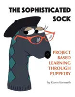 Důmyslná ponožka: Projektové vyučování prostřednictvím loutkového divadla - The Sophisticated Sock: Project Based Learning Through Puppetry