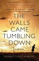 Hradby se bortí - Cesta odvahy, hrdinství a nezlomené lidskosti - Walls Came Tumbling Down - A journey of bravery, heroism, and unbowed humanity