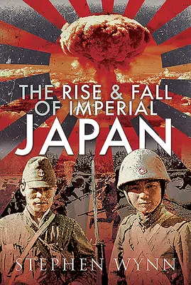 Vzestup a pád císařského Japonska - The Rise and Fall of Imperial Japan