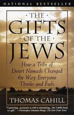 Dary Židů: Jak kmen pouštních kočovníků změnil způsob, jakým všichni myslí a cítí. - The Gifts of the Jews: How a Tribe of Desert Nomads Changed the Way Everyone Thinks and Feels