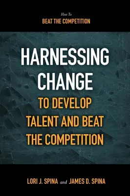 Využití změn k rozvoji talentů a poražení konkurence - Harnessing Change to Develop Talent and Beat the Competition