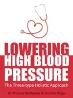 Snižování vysokého krevního tlaku: holistický přístup založený na třech typech krevního tlaku - Lowering High Blood Pressure: The Three-Type Holistic Approach