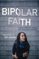 Bipolární víra: Bipolární víra: Cesta černošky s depresí a vírou - Bipolar Faith: A Black Woman's Journey with Depression and Faith