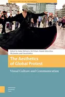 Estetika globálního protestu: Vizuální kultura a komunikace - The Aesthetics of Global Protest: Visual Culture and Communication