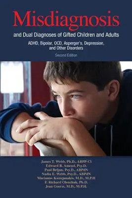 Chybná diagnóza a dvojí diagnóza nadaných dětí a dospělých: ADHD, bipolární porucha, OCD, Aspergerův syndrom, deprese a další poruchy. - Misdiagnosis and Dual Diagnoses of Gifted Children and Adults: ADHD, Bipolar, OCD, Asperger's, Depression, and Other Disorders