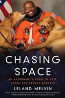 Honba za vesmírem: Příběh astronauta o odvaze, milosti a druhé šanci - Chasing Space: An Astronaut's Story of Grit, Grace, and Second Chances