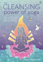Očistná síla jógy: Krijá a další celostní detoxikační techniky pro zdraví a pohodu - The Cleansing Power of Yoga: Kriyas and Other Holistic Detox Techniques for Health and Wellbeing