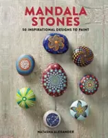 Kameny mandaly - 50 inspirativních vzorů k vymalování - Mandala Stones - 50 Inspirational Designs to Paint