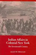 Indiánské záležitosti v koloniálním New Yorku: Sedmnácté století - Indian Affairs in Colonial New York: The Seventeenth Century