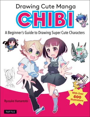 Drawing Cute Manga Chibi: Průvodce začátečníka kreslením superroztomilých postaviček - Drawing Cute Manga Chibi: A Beginner's Guide to Drawing Super Cute Characters