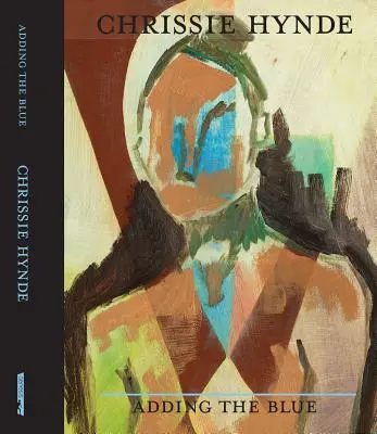 Přidání modré: Modrá: Obrazy Chrissie Hyndeové. - Adding the Blue: Paintings by Chrissie Hynde