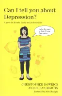 Můžu ti říct o depresi? Příručka pro přátele, rodinu a odborníky - Can I Tell You about Depression?: A Guide for Friends, Family and Professionals
