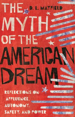 Mýtus amerického snu: Mýtus o bohatství, autonomii, bezpečí a moci: úvahy o bohatství, autonomii, bezpečí a moci - The Myth of the American Dream: Reflections on Affluence, Autonomy, Safety, and Power