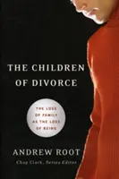 Děti rozvodu: Ztráta rodiny jako ztráta bytí - The Children of Divorce: The Loss of Family as the Loss of Being