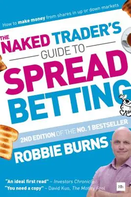 Průvodce nahého obchodníka spreadovým sázením: Jak vydělat na akciích na rostoucích i klesajících trzích - The Naked Trader's Guide to Spread Betting: How to Make Money from Shares in Up or Down Markets